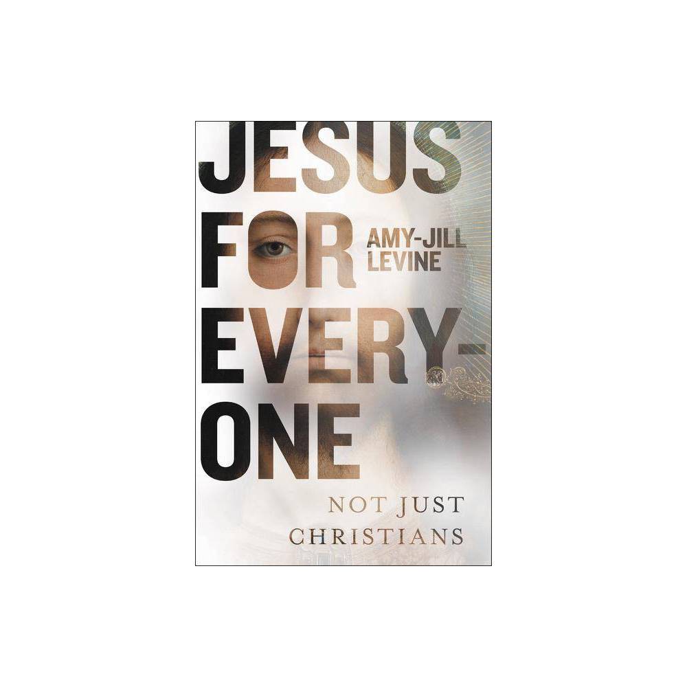 Jesus for Everyone - by Amy-Jill Levine (Hardcover)