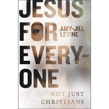 Jesus for Everyone - by  Amy-Jill Levine (Hardcover)