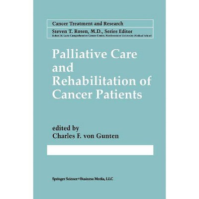 Palliative Care and Rehabilitation of Cancer Patients - (Cancer Treatment and Research) by  Charles F Von Gunten (Paperback)