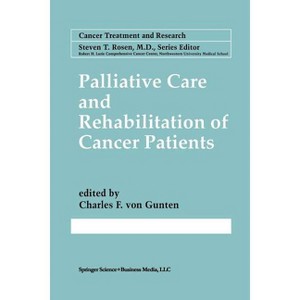 Palliative Care and Rehabilitation of Cancer Patients - (Cancer Treatment and Research) by  Charles F Von Gunten (Paperback) - 1 of 1