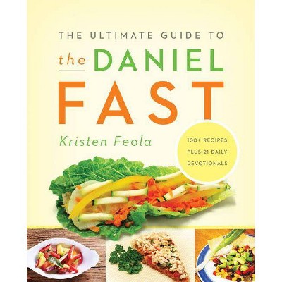 The Ultimate Guide to the Daniel Fast - by  Kristen Feola (Paperback)