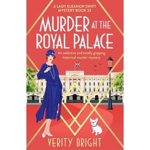 Murder at the Royal Palace - (A Lady Eleanor Swift Mystery) by  Verity Bright (Paperback) - 1 of 1