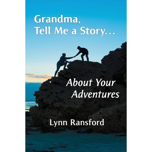 Grandma, Tell Me a Story...About Your Adventures - (The Grandma, Tell Me a Story) by  Lynn Ransford (Paperback) - image 1 of 1