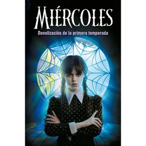 Miércoles. Novelización de la Primera Temporada / Wednesday - by  Los Guionistas de la Serie & Tehlor Kay Mejia (Paperback) - 1 of 1