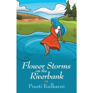 Flower Storms on the Riverbank - by  Preeti Kulkarni (Paperback) - 1 of 1