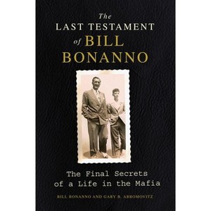 The Last Testament of Bill Bonanno - by  Bill Bonanno & Gary B Abromovitz (Paperback) - 1 of 1