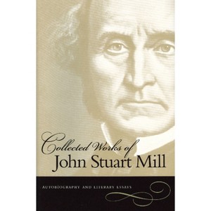 Autobiography and Literary Essays - (Collected Works of John Stuart Mill) by  John Stuart Mill (Paperback) - 1 of 1