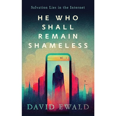 He Who Shall Remain Shameless - By David Ewald (paperback) : Target