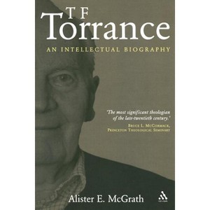 T. F. Torrance - by  Alister E McGrath (Paperback) - 1 of 1