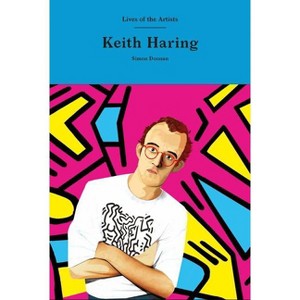 Keith Haring - (Lives of the Artists) by  Simon Doonan (Hardcover) - 1 of 1
