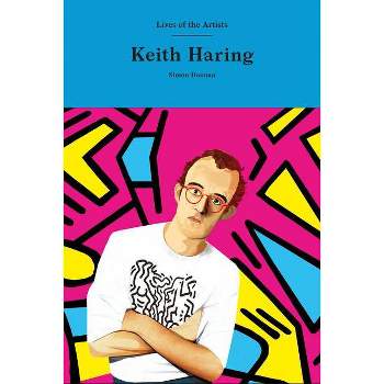 Keith Haring - (Lives of the Artists) by  Simon Doonan (Hardcover)