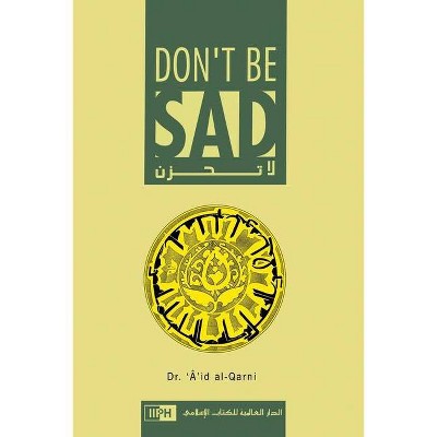 Don't Be Sad - by  Aaidh Ibn Abdullah Al-Qarni (Paperback)