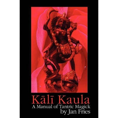 Kali Kaula - by  Jan Fries (Paperback)