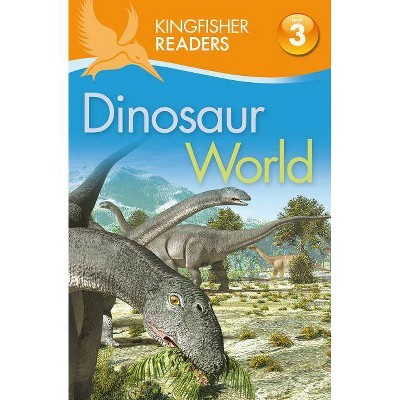 Dinosaur World - (Kingfisher Readers - Level 3 (Quality)) by  Claire Llewellyn (Paperback)