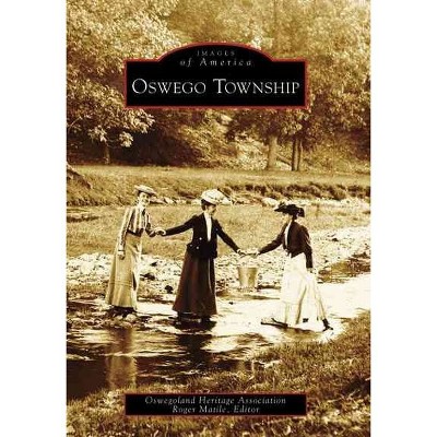  Oswego Township 12/15/2016 - by Oswegoland Heritage Association (Paperback) 