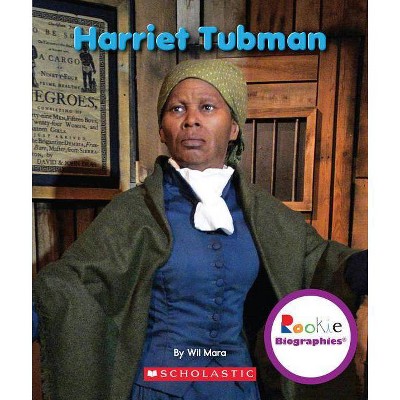 Harriet Tubman (Rookie Biographies) - by  Wil Mara (Paperback)