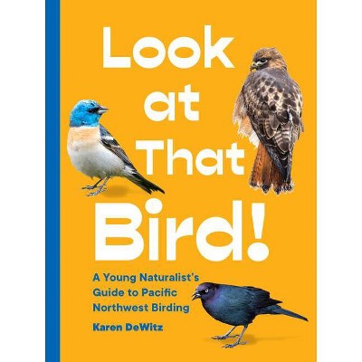 Look at That Bird! - by  Karen Dewitz (Paperback)