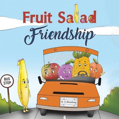 Fruit Salad Friendship - by  K J Armstrong (Paperback)