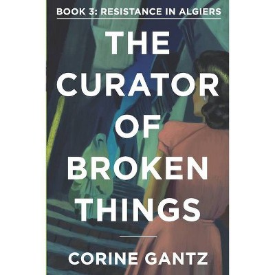 The Curator of Broken Things Book 3 - by  Corine Gantz (Paperback)