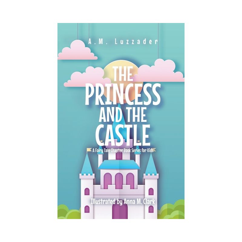 The Princess and the Castle - by  A M Luzzader (Paperback), 1 of 2