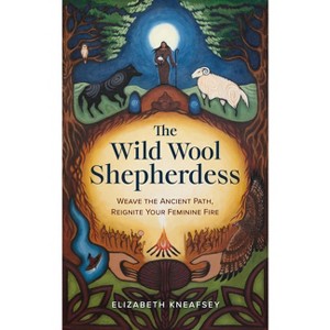 The Wild Wool Shepherdess - by  Elizabeth Kneafsey (Paperback) - 1 of 1