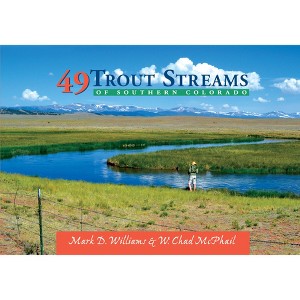 49 Trout Streams of Southern Colorado - by  W Chad McPhail & Mark D Williams (Paperback) - 1 of 1