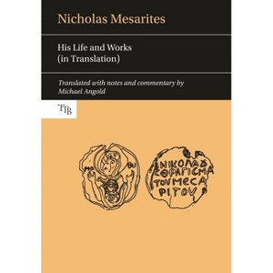 Nicholas Mesarites - (Translated Texts for Byzantinists) by  Michael Angold (Paperback) - 1 of 1