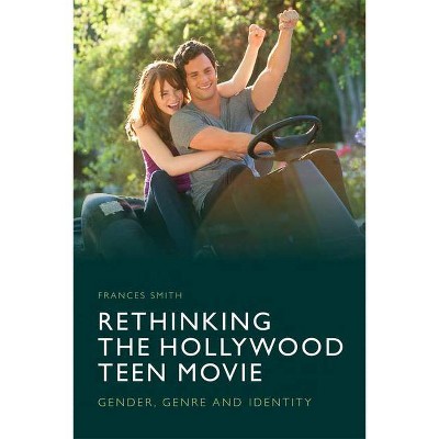 Rethinking the Hollywood Teen Movie - by  Frances Smith (Paperback)