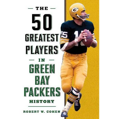 The 50 Greatest Players in Green Bay Packers History - by  Robert W Cohen (Hardcover)