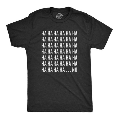 Mens HAHAHA NO Tshirt Funny Sarcastic Laughing Novelty Graphic Tee For Guys Crazy Dog Men s T Shirt Black S