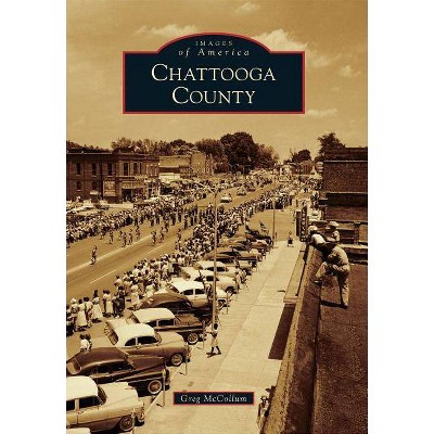 Chattooga County - (Images of America (Arcadia Publishing)) by  Greg McCollum (Paperback)