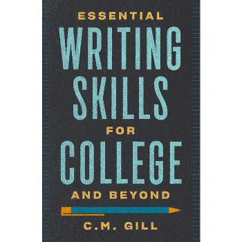 Essential Writing Skills for College and Beyond - by  C M Gill (Paperback)