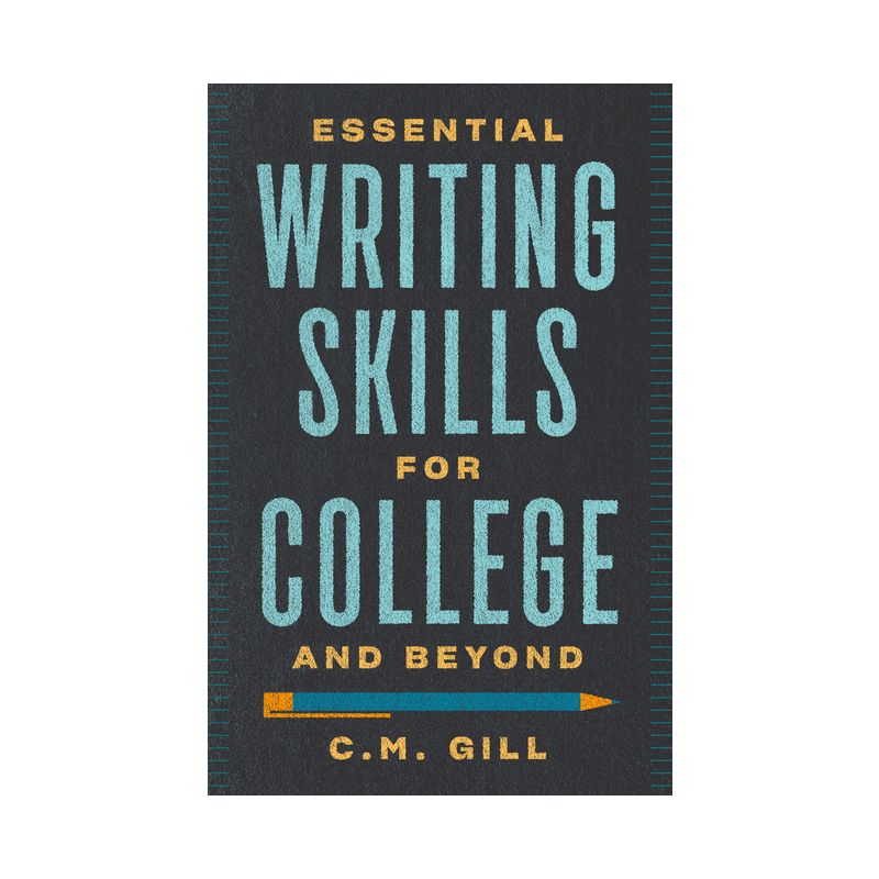 Essential Writing Skills for College and Beyond - by  C M Gill (Paperback), 1 of 2