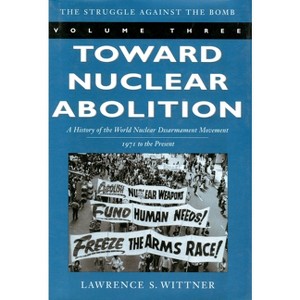 Toward Nuclear Abolition - (Stanford Nuclear Age) by  Lawrence S Wittner (Paperback) - 1 of 1