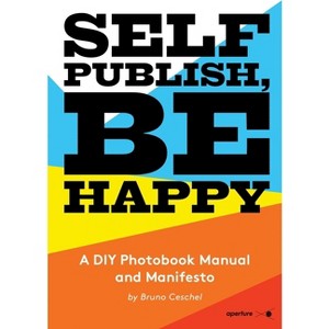 Self Publish, Be Happy - by  Bruno Ceschel (Paperback) - 1 of 1