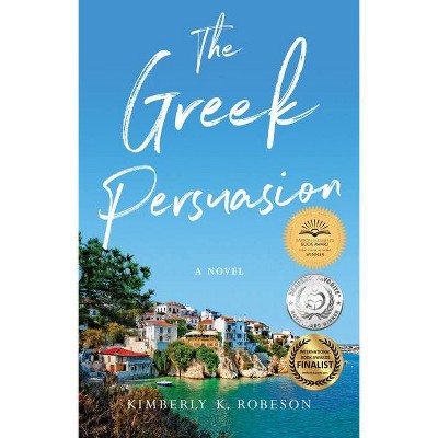 The Greek Persuasion - by  Kimberly K Robeson (Paperback)