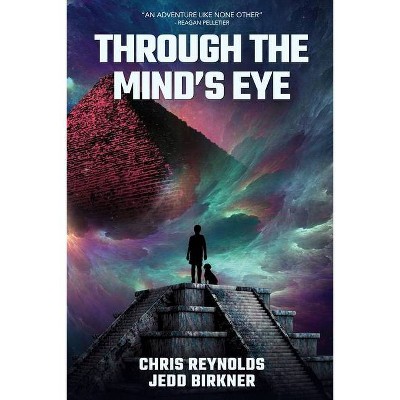 Through the Mind's Eye - by  Christopher Austin Reynolds & Jedd Birkner (Paperback)