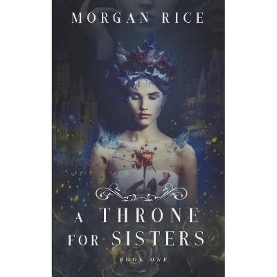 A Throne for Sisters (Book One) - by  Morgan Rice (Paperback)