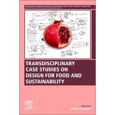 Transdisciplinary Case Studies on Design for Food and Sustainability - (Woodhead Publishing Consumer Science and Strategic Marketing) (Paperback)