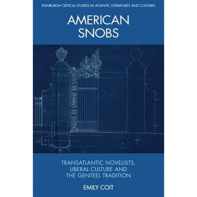 American Snobs - (Edinburgh Critical Studies in Atlantic Literatures and Cultu) by  Emily Coit (Paperback)
