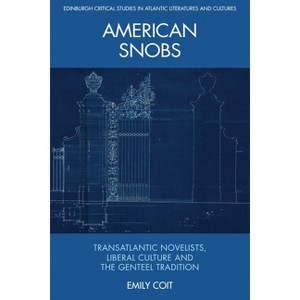 American Snobs - (Edinburgh Critical Studies in Atlantic Literatures and Cultu) by  Emily Coit (Paperback) - 1 of 1