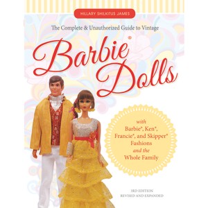 The Complete & Unauthorized Guide to Vintage Barbie(r) Dolls - 3rd Edition by  Hillary Shilkitus James (Paperback) - 1 of 1