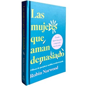 Las Mujeres Que Aman Demasiado (Edición de Regalo) / Women Who Love Too Much - by  Robin Norwood (Hardcover) - 1 of 1