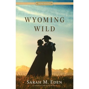 Wyoming Wild - (Proper Romance Western) by  Sarah M Eden (Paperback) - 1 of 1
