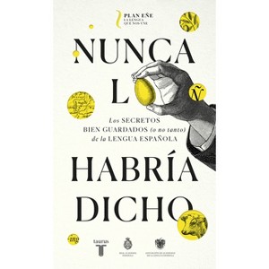 Nunca Lo Habría Dicho / I Never Would Have Said It - by  Real Academia Española & Asociacion de Academias (Paperback) - 1 of 1