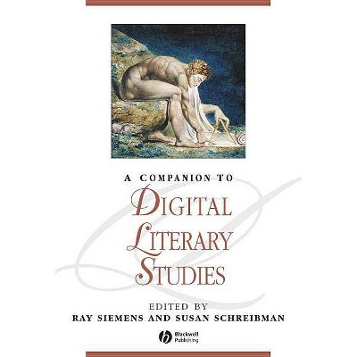 Comp to Digital Literary Studi - (Blackwell Companions to Literature and Culture) by  Susan Schreibman & Ray Siemens (Paperback)