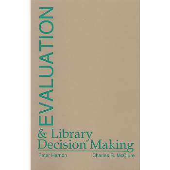 Evaluation and Library Decision Making - (Contemporary Studies in Information Management, Policies, an) by  Peter Hernon & Charles R McClure
