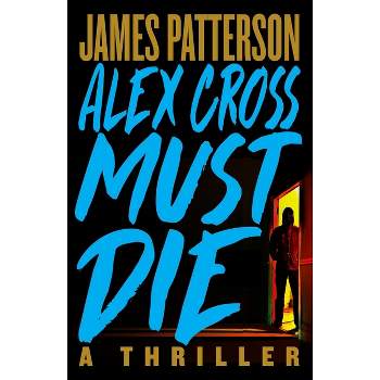 Alex Cross Must Die - (Alex Cross Novels) by  James Patterson (Hardcover)