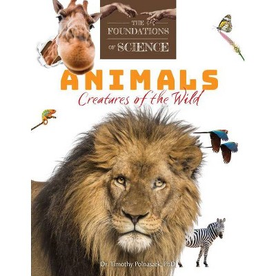 Animals: Creatures of the Wild - by  Timothy Polnaszek (Paperback)