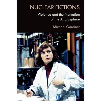 Nuclear Fictions - by  Michael Gardiner (Hardcover)